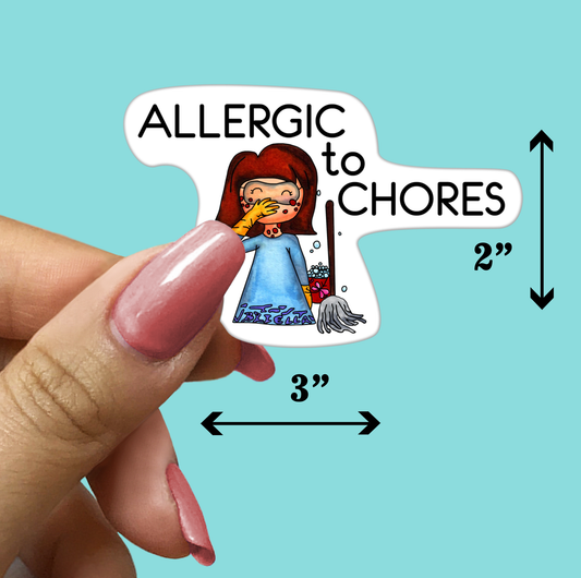 ALLERGIC to CHORES STICKER