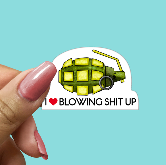 I Love Blowing Shit Up STICKER