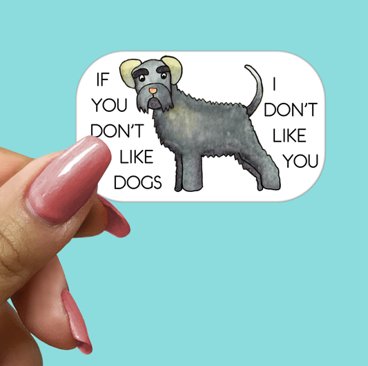 If You Don't Like Dogs I Don't Like You STICKER