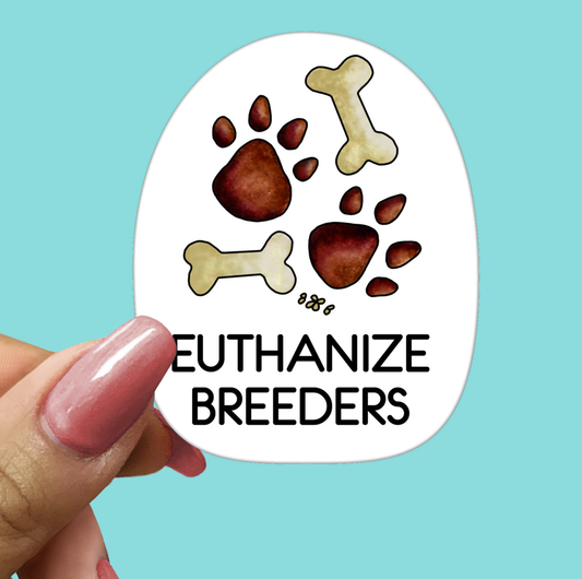 Euthanize Breeders STICKER