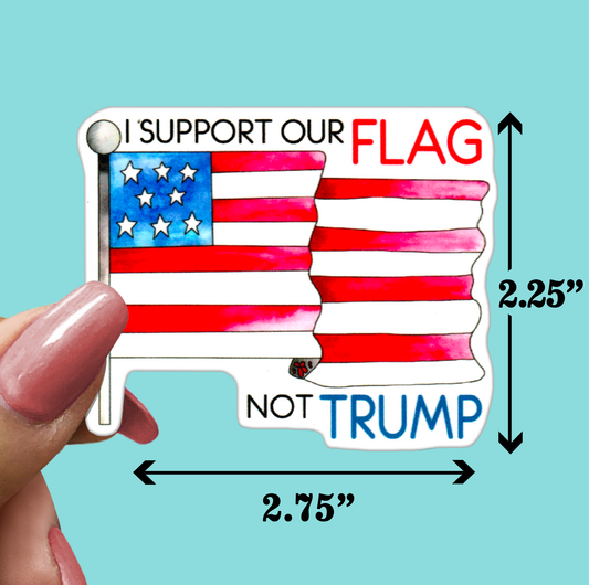 I Support Our FLAG NOT TRUMP - Funny Sarcastic Vinyl Sticker for Laptop, Phone and More