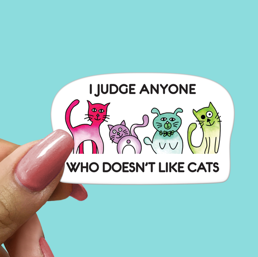 I Judge Anyone Who Doesn't Like Cats - Funny Cat STICKER