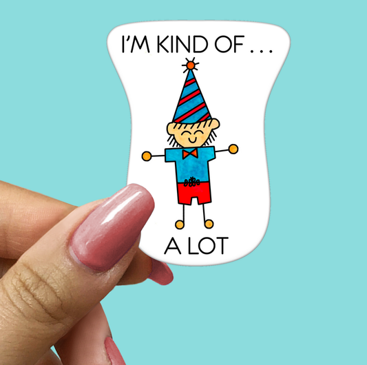 I'm Kind Of . . . A Lot STICKER