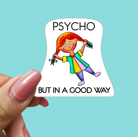 PSYCHO But In a Good Way STICKER