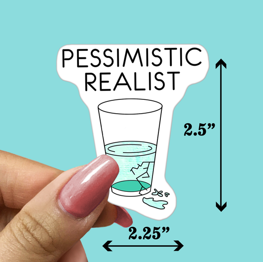 PESSIMISTIC REALIST Sticker - Funny Sarcastic Vinyl Sticker for Laptop, Phone and More