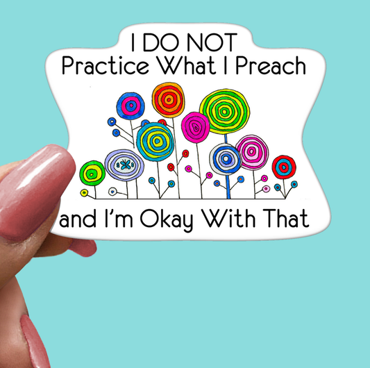 I Don't Practice What I Preach STICKER