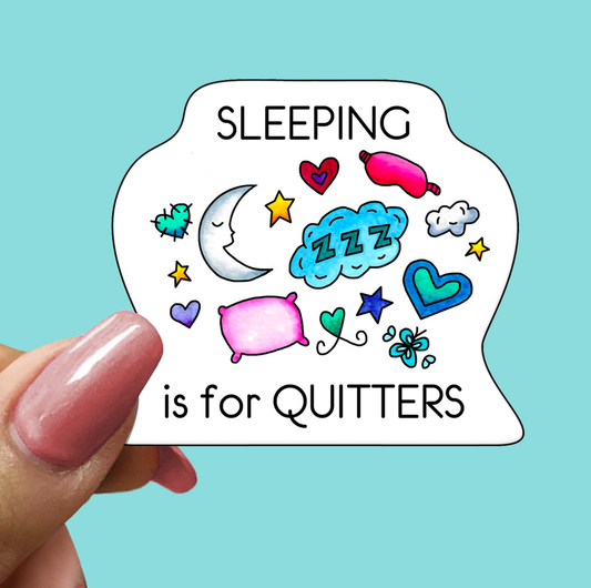 Sleeping Is For Quitters STICKER