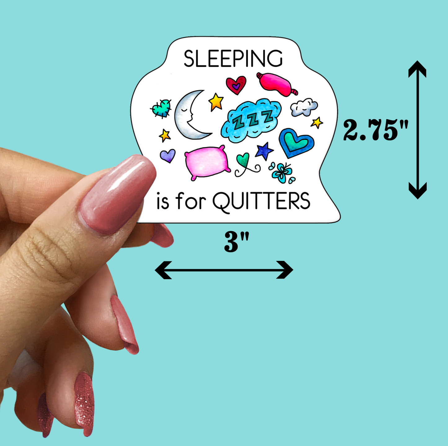 Sleeping Is For Quitters STICKER