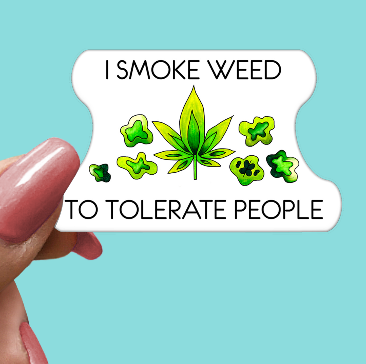 Smoke Weed to Tolerate People STICKER