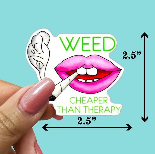 Weed Is Cheaper Than Therapy STICKER