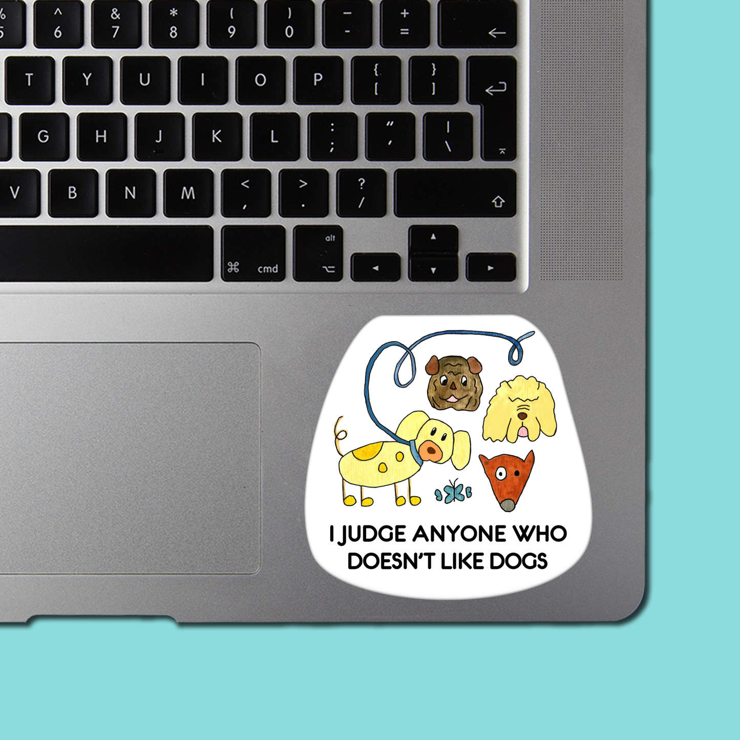 I Judge Anyone Who Doesn't Like Dogs - Funny Sarcastic Vinyl Sticker for Laptop, Phone and More