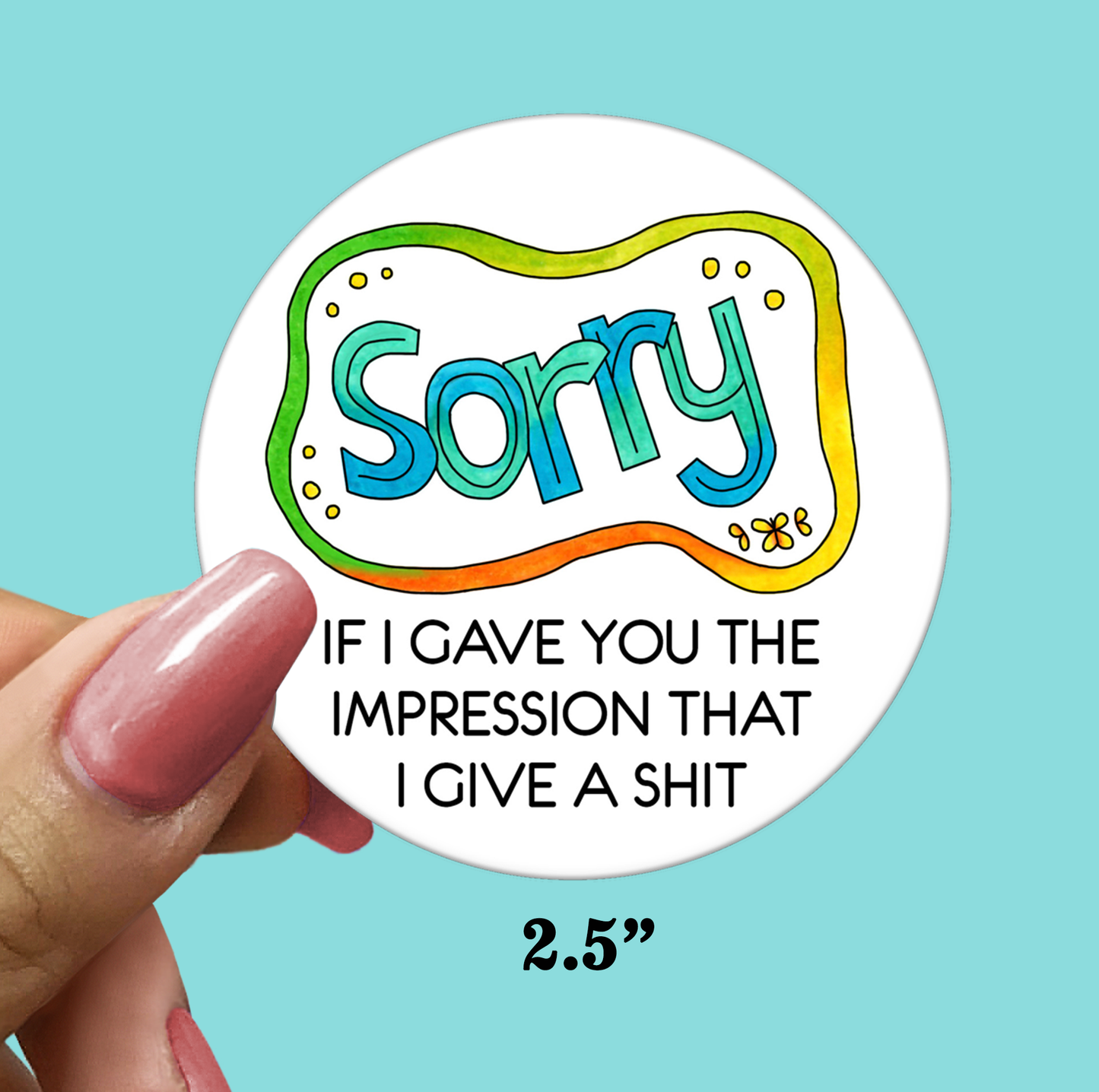 Sorry If I Gave You The Impression That I Give A Shit - STICKER