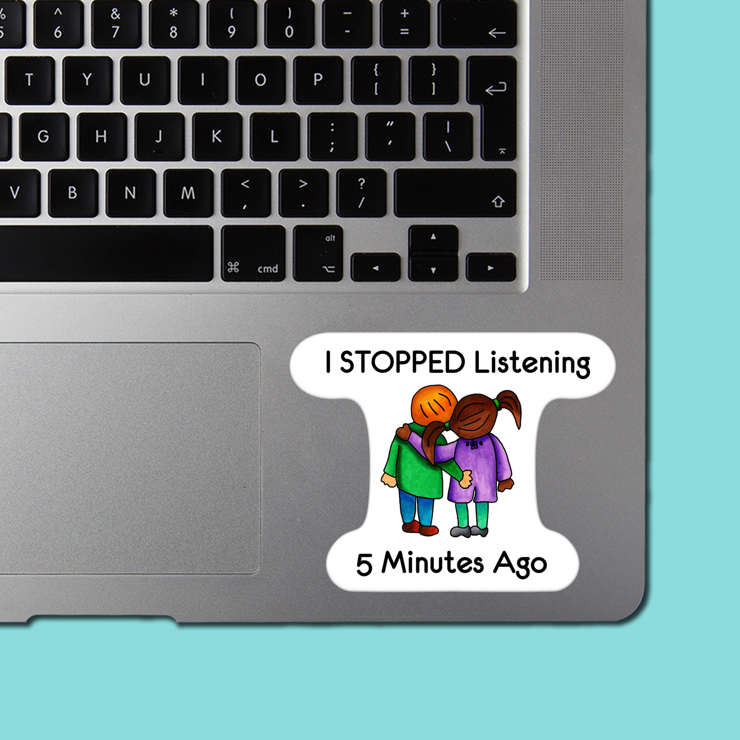 I Stopped Listening 5 Mins Ago STICKER