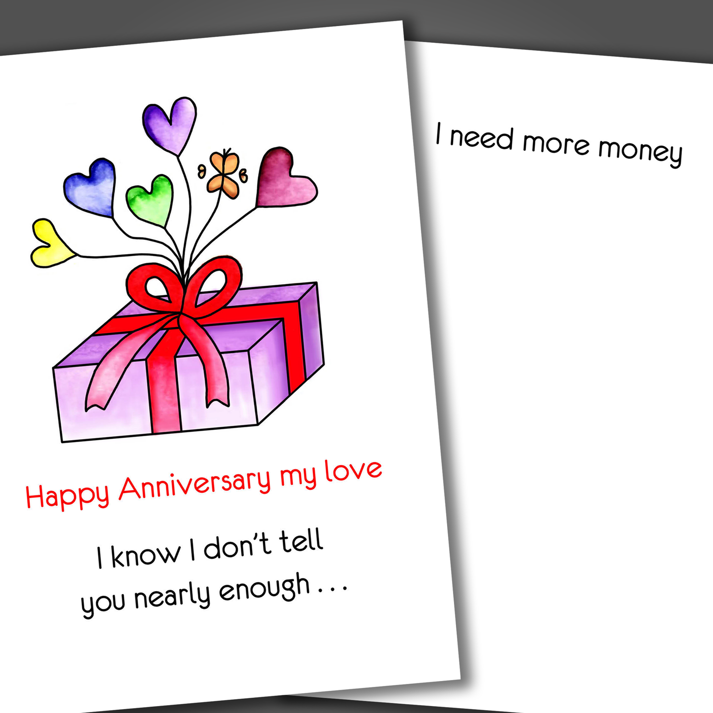 Funny anniversary card with gift box on front of card with five balloons and a funny joke inside of card that ends with I need more money.