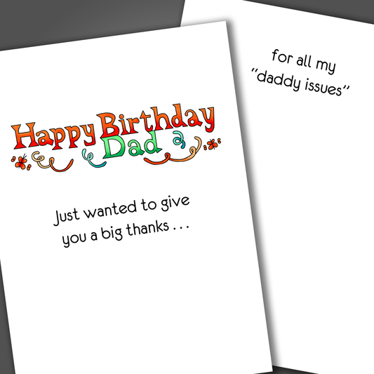 Funny happy birthday dad card with red and blue letters on front of the card. Inside the card is a funny joke on that thanks the Dad for all the daddy issues they have caused!