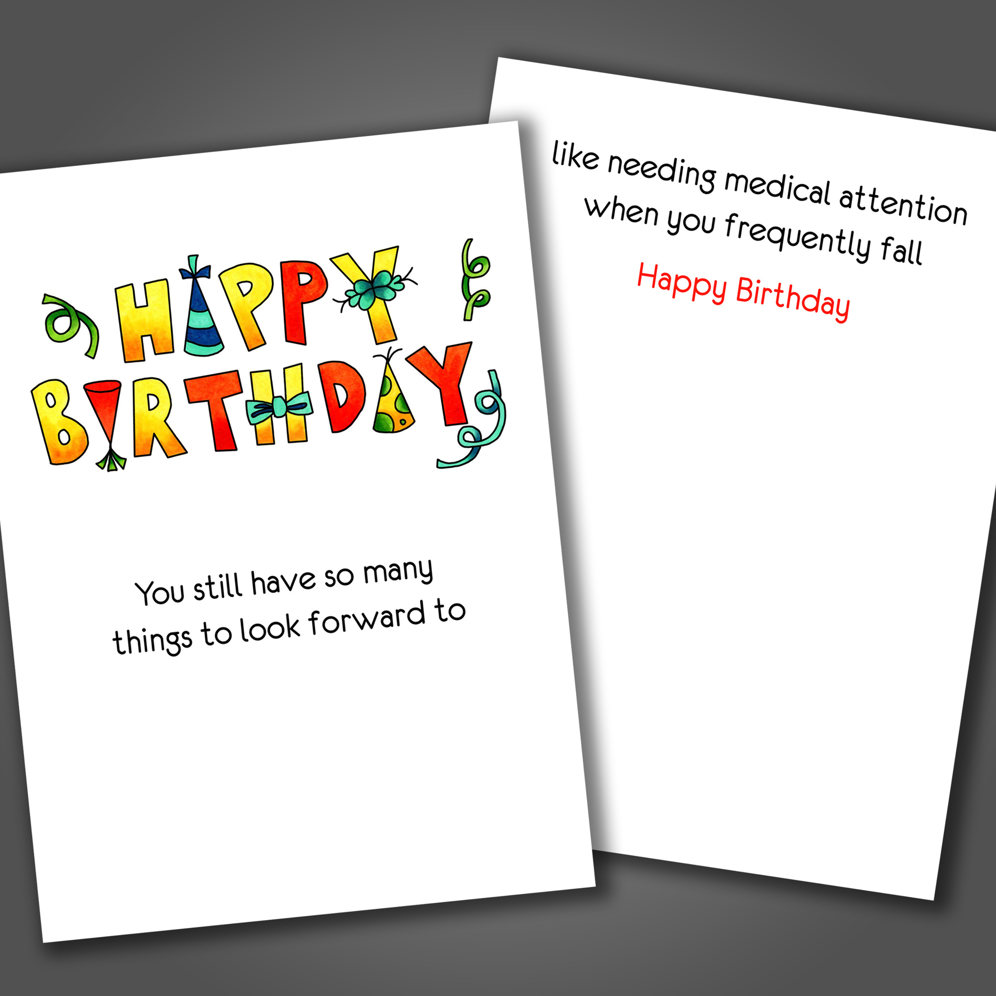 Funny happy birthday card with the phrase happy birthday drawn on the front of the card. Inside the card is a funny joke that makes fun of someone getting old!