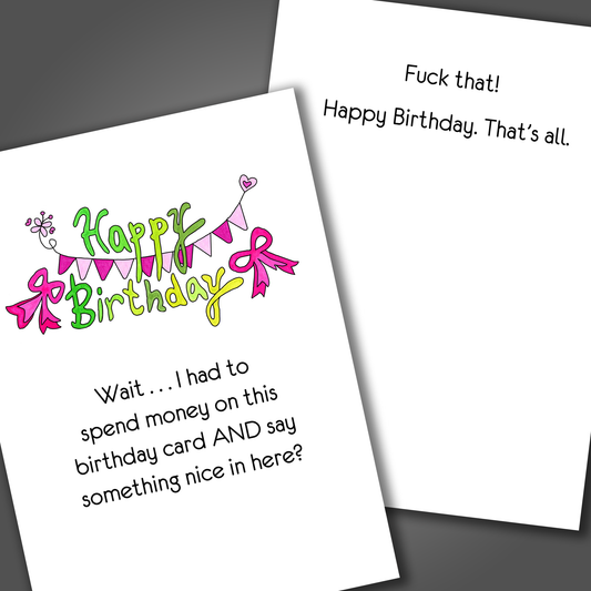 Funny happy birthday card with the words happy birthday drawn in green letters with a pink banner on the front of the card. Inside of the card is a funny joke that says fuck that, Happy birthday!