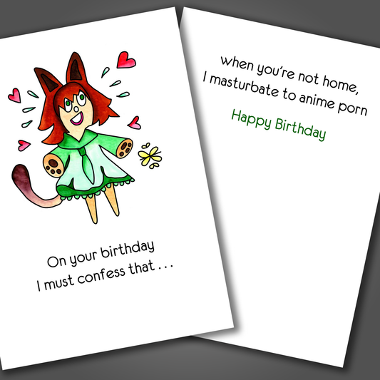 Funny birthday card with picture of Japanese anime character on front of card. Inside the card is a funny joke that says I masturbate to anime porn when you are not home.