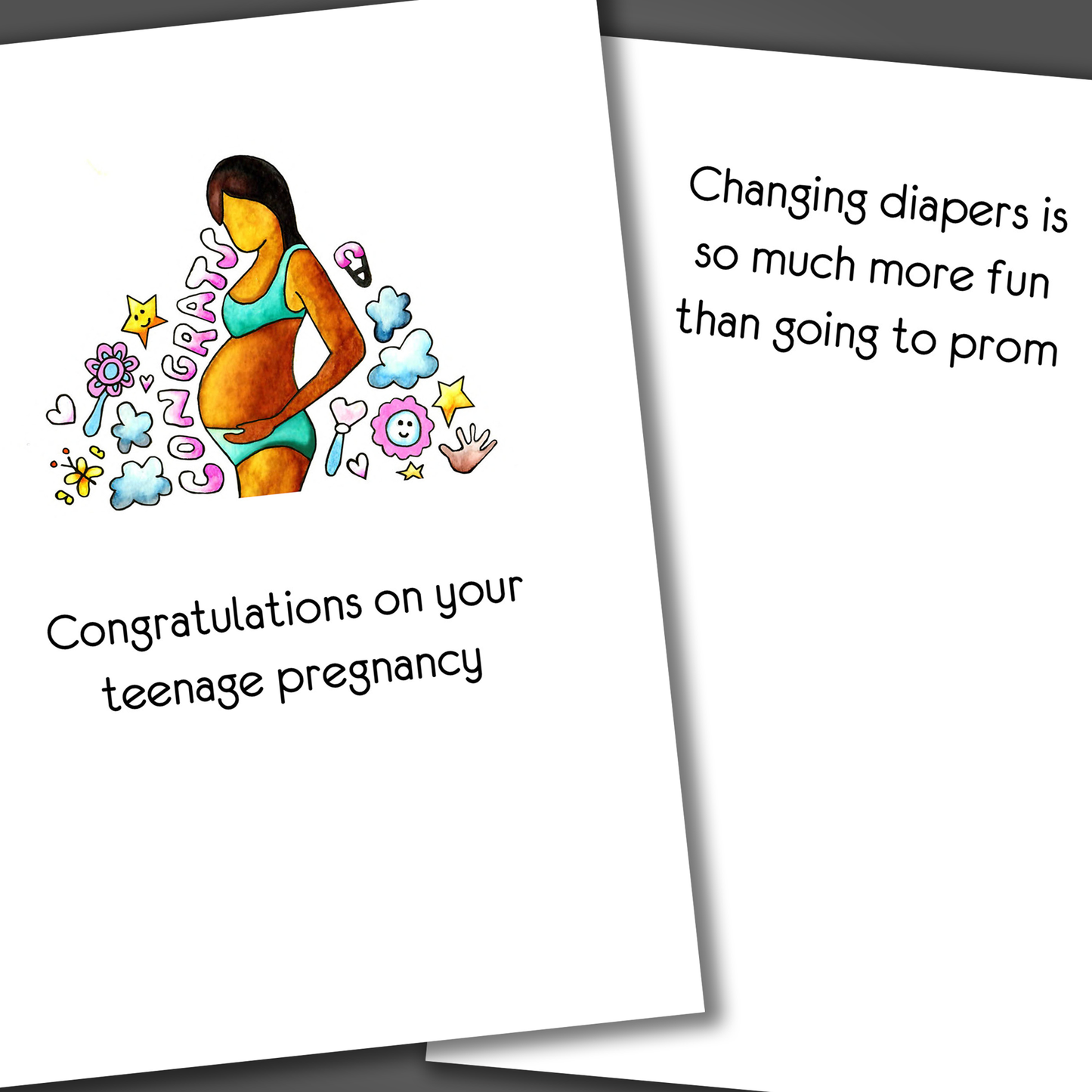 Funny pregnancy announcement card with pregnant teen on front of card and funny joke inside of the card that says changing diapers is so much more fun than going to prom.