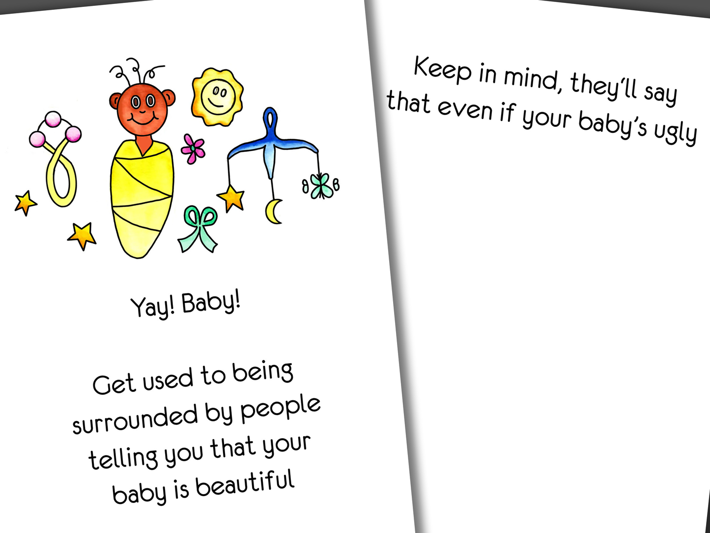 Funny card for new baby or adoption with baby wrapped in a blanket on front of card. Inside is funny joke that says people will love you baby, even if it's ugly!