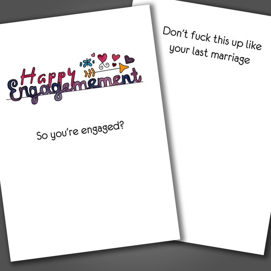 Happy engagement card with the words so you're engaged written on the front of the card. Inside the card is a funny joke that says don't fuck this up like your last marriage