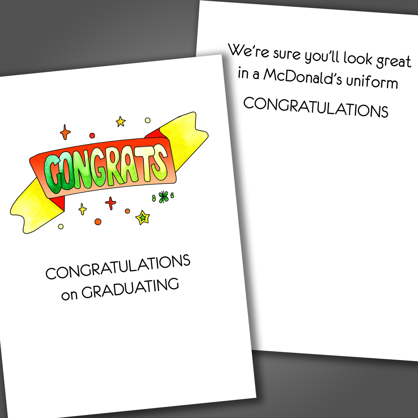 Funny congratulations card with the word congrats draw on the front of the card. Inside the card is a funny joke that says you will look great in a McDonald's uniform.