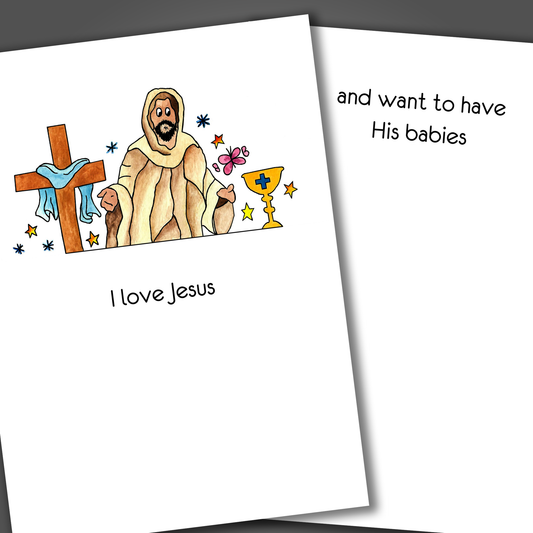 Funny religious card with a drawing of God and a cross on the front of the card. Inside the card is a funny joke that says I want to have his babies.