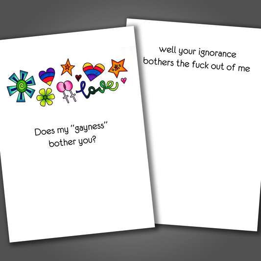 Funny LGBTQ card with rainbow hearts, stars and the word love drawn on the front of the card. Inside the card is a funny joke that says your ignorance bothers the fuck out of me.