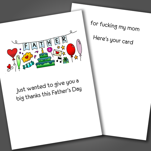 Funny happy father's day card with a cake, flowers and balloons drawn on the front of the card. Inside the card is a funny joke that says thanks for fucking my mom.