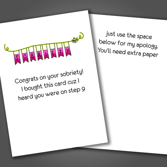 Funny sobriety card with the word sobriety drawn on a ink banner on the front of the card. Inside the card is a funny joke about Step 9 that says use the space below for my apology.