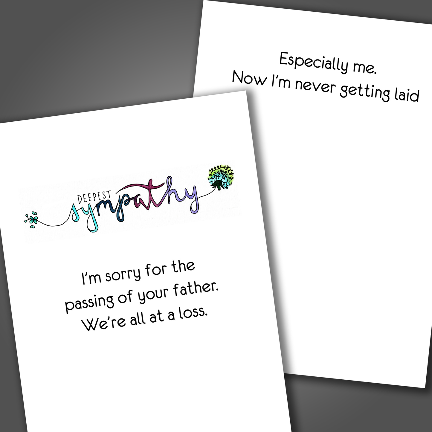 Funny sympathy card for loss of a father with the word sympathy drawn in various colors on the front of the card. Inside the card is a funny joke that ends in now I'm never getting laid.