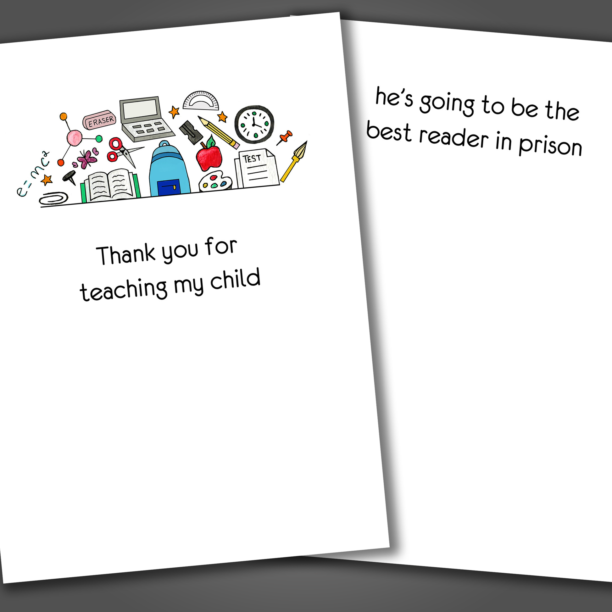 Funny teacher appreciation card with various school items drawn on the front of the card. Inside the card is a funny joke that ends with he's going to be the best reader in prison.