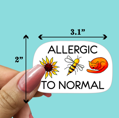 Allergic to Normal STICKER - Funny Sarcastic Vinyl Sticker for Laptop, Phone and More