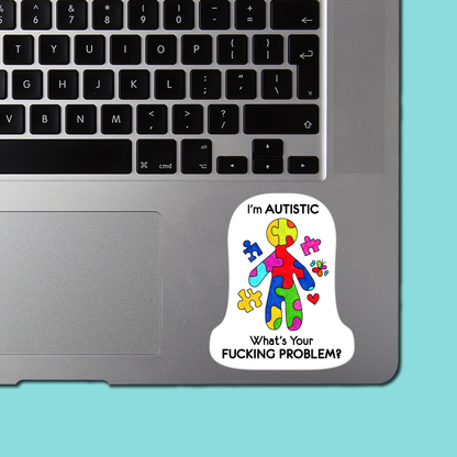I'm AUTISTIC What's Your FUCKING PROBLEM Sticker