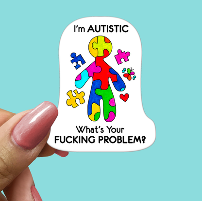 I'm AUTISTIC What's Your FUCKING PROBLEM Sticker