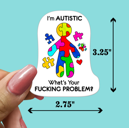 I'm AUTISTIC What's Your FUCKING PROBLEM Sticker
