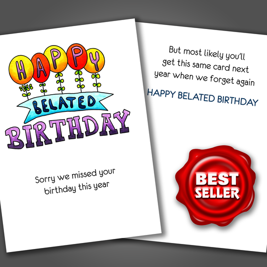 We'll Miss Your Birthday Next Year Too! Funny Belated Birthday Card