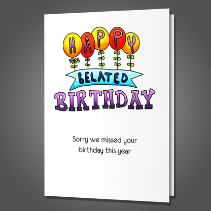 We'll Miss Your Birthday Next Year Too! Funny Belated Birthday Card