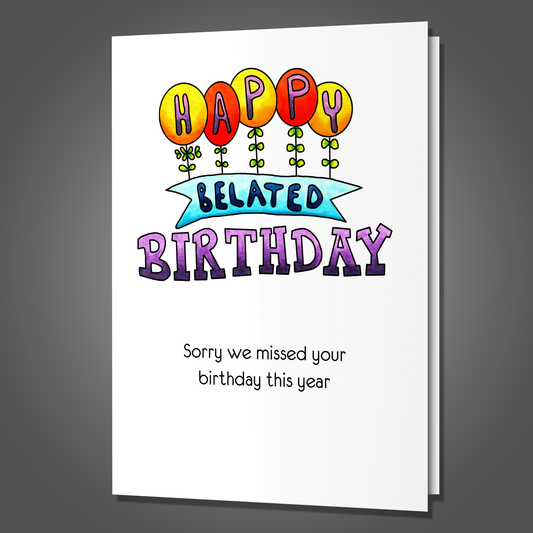 We'll Miss Your Birthday Next Year Too! Funny Belated Birthday Card