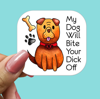 My Dog Will Bite Your Dick Off STICKER - Funny Sarcastic Vinyl Sticker for Laptop, Phone and More