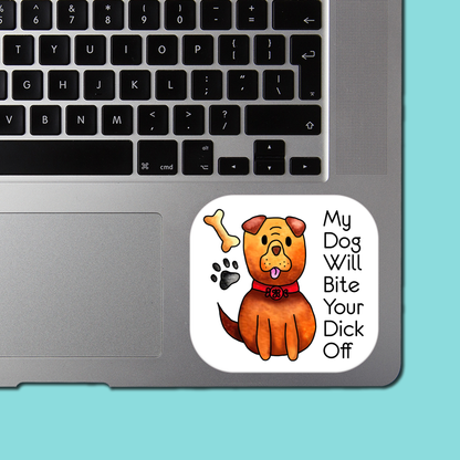 My Dog Will Bite Your Dick Off STICKER - Funny Sarcastic Vinyl Sticker for Laptop, Phone and More