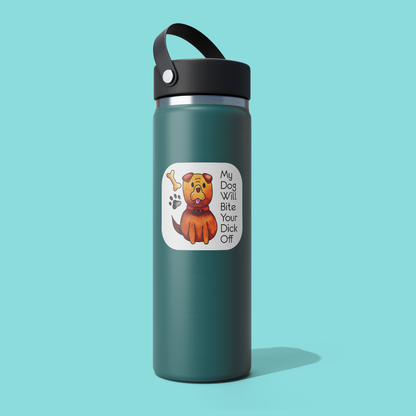 My Dog Will Bite Your Dick Off STICKER - Funny Sarcastic Vinyl Sticker for Laptop, Phone and More