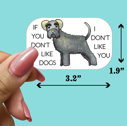 If You Don't Like Dogs I Don't Like You STICKER