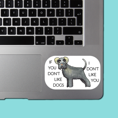 If You Don't Like Dogs I Don't Like You STICKER