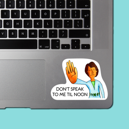 Don't Speak To Me Til Noon - STICKER