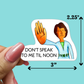 Don't Speak To Me Til Noon - STICKER