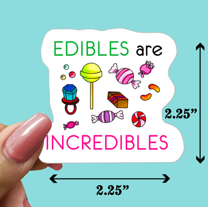 EDIBLES are INCREDIBLES - Funny Sarcastic Vinyl Sticker for Laptop, Phone and More