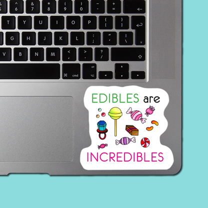 EDIBLES are INCREDIBLES - Funny Sarcastic Vinyl Sticker for Laptop, Phone and More