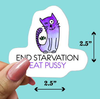 END STARVATION EAT PUSSY - Funny Sarcastic Vinyl Sticker for Laptop, Phone and More (Copy)