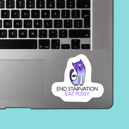 END STARVATION EAT PUSSY - Funny Sarcastic Vinyl Sticker for Laptop, Phone and More (Copy)